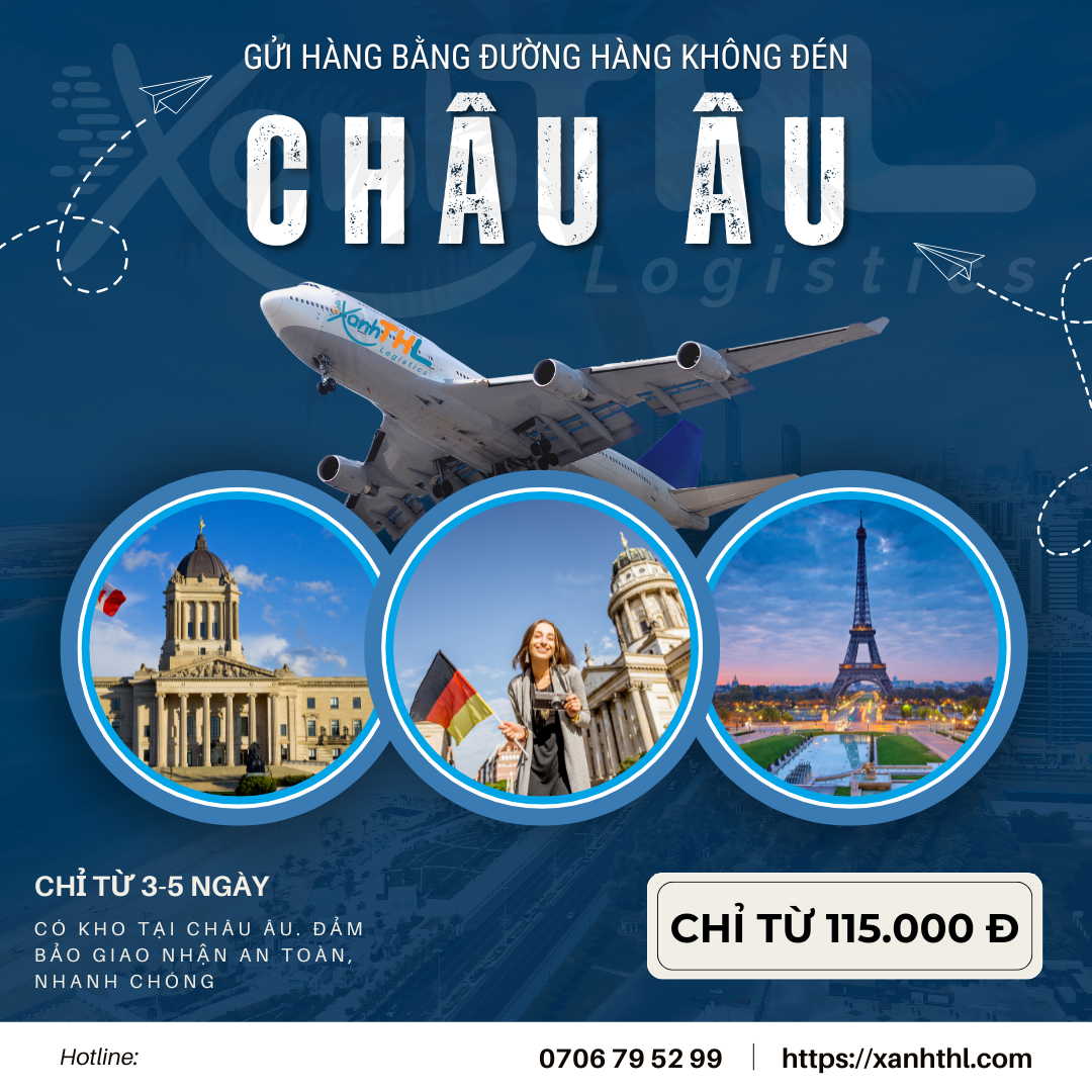 Dch v gi hng i Chu u bng ng hng khng  XanhTHL vn chuyn nhanh 3-5 ngy gi ch t 115000 m bo an ton c kho ti Chu u h tr th tc trn gi
