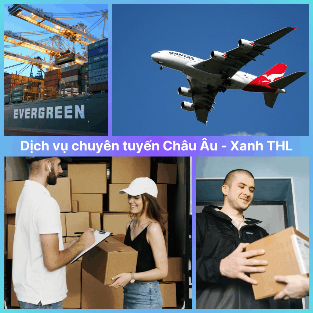 Dịch vụ chuyên tuyến của Xanh THL đi châu Âu – vận chuyển nhanh, bao thuế, không phát sinh chi phí.