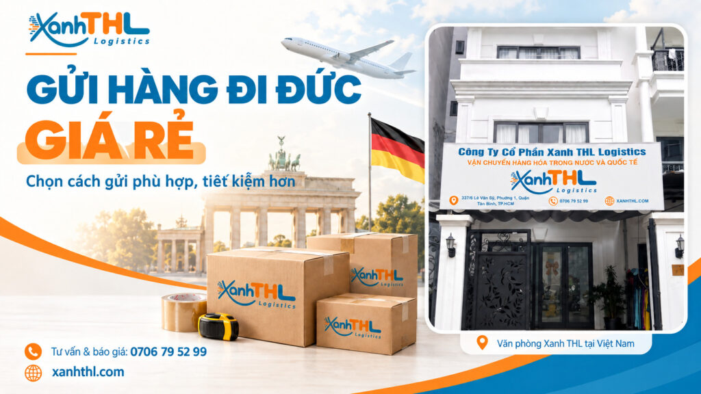 Gửi hàng đi Đức giá rẻ tại Xanh THL Logistics, hỗ trợ vận chuyển quốc tế từ Việt Nam